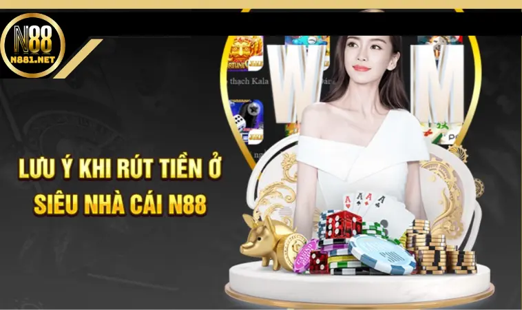 3 lưu ý cần biết rõ khi rút tiền tại nhà cái N88 3 lưu ý cần biết rõ khi rút tiền tại nhà cái N88