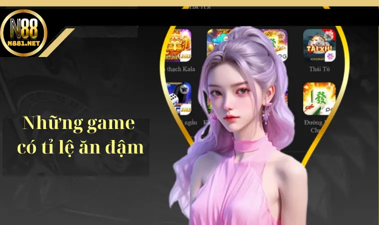 Những game có tỉ lệ ăn đậm ở nhà cái N88 nên biết Những game có tỉ lệ ăn đậm ở nhà cái N88 nên biết