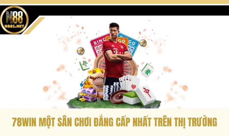 78Win - Nhà Cái Uy Tín Với Nhiều Ưu Điểm Nổi Trội Vượt Bật 1 78Win một sân chơi đẳng cấp nhất trên thị trường