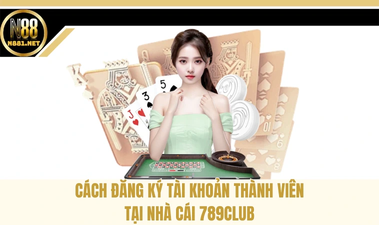 789club - Thế Giới Giải Trí Đổi Thưởng Uy Tín, Chất Lượng 2 Cách đăng ký tài khoản thành viên tại nhà cái 789club