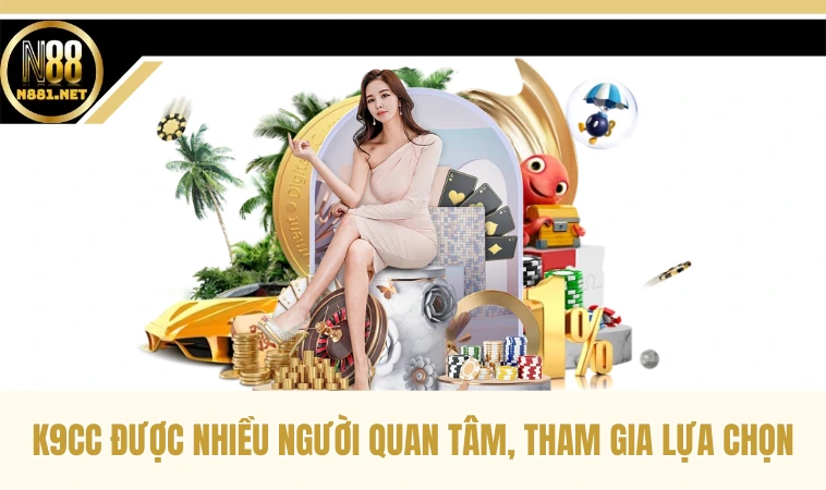 K9CC - Lựa Chọn Phù Hợp Cho Tất Cả Anh Em Game Thủ 1 K9CC được nhiều người quan tâm, tham gia lựa chọn