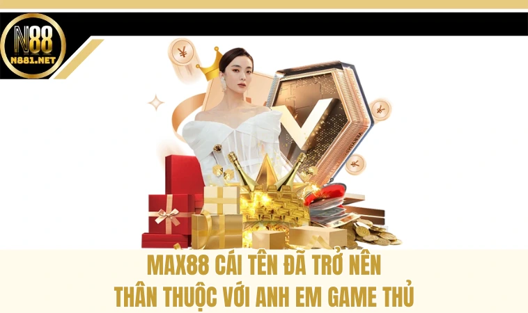 Max88 - Sân Chơi Nổi Đình Đám Trên Thị Trường Trực Tuyến 1 Max88 cái tên đã trở nên thân thuộc với anh em game thủ